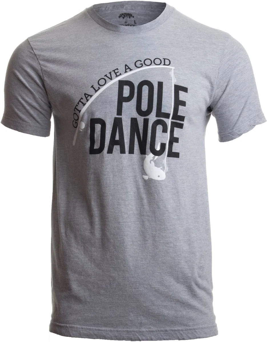 Divertida Camiseta de Pesca Unisex con la Frase «Gotta Love a Good Pole Dance».